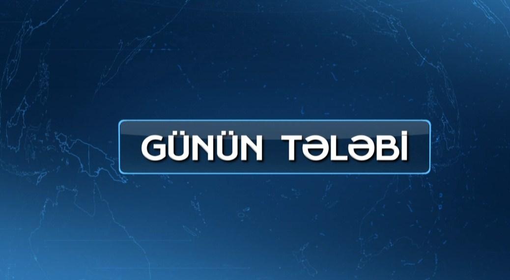 Günün tələbi - 03.03.2022